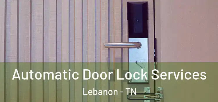  Automatic Door Lock Services Lebanon - TN