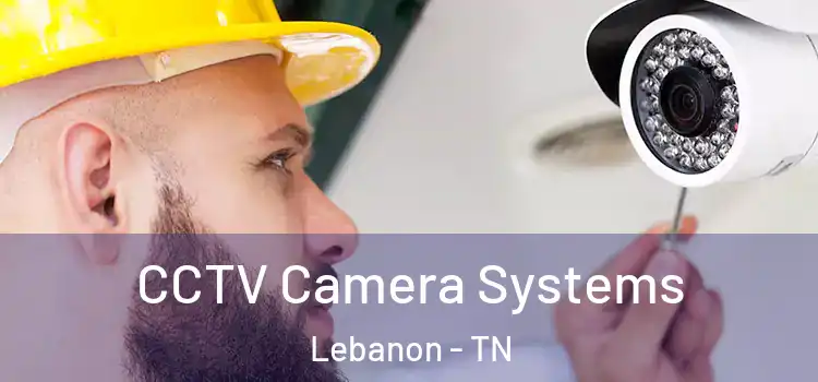  CCTV Camera Systems Lebanon - TN