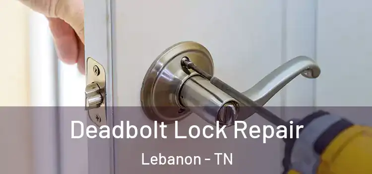  Deadbolt Lock Repair Lebanon - TN