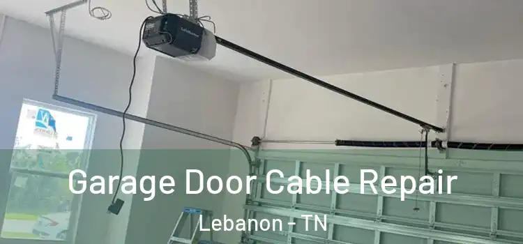  Garage Door Cable Repair Lebanon - TN
