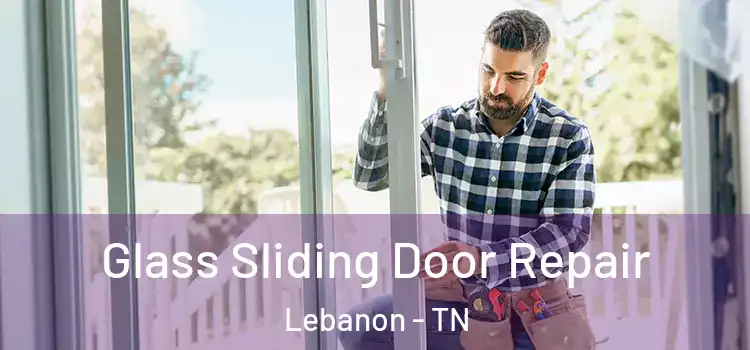  Glass Sliding Door Repair Lebanon - TN