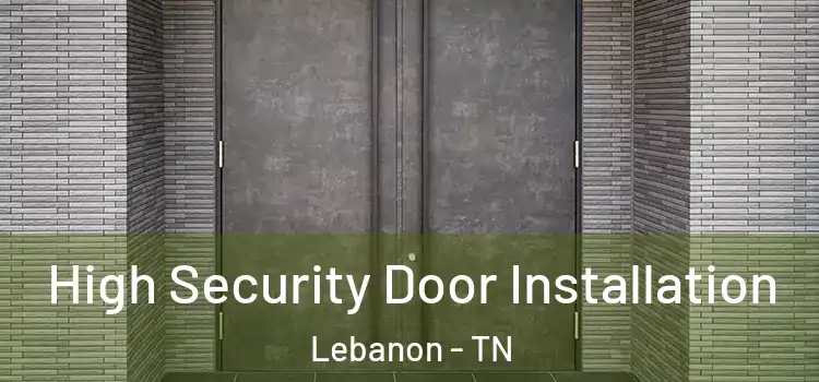  High Security Door Installation Lebanon - TN