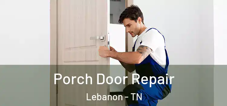  Porch Door Repair Lebanon - TN